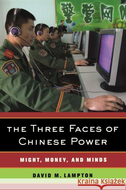 The Three Faces of Chinese Power: Might, Money, and Minds Lampton, David M. 9780520254428 UNIVERSITY OF CALIFORNIA PRESS