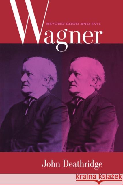 Wagner Beyond Good and Evil  Deathridge 9780520254534 0