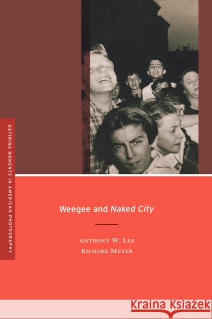 Weegee and Naked City: Volume 3 Lee, Anthony W. 9780520255906 University of California Press