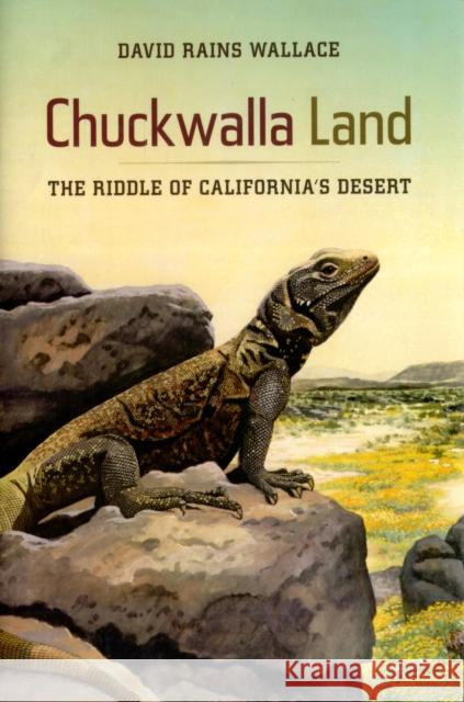 Chuckwalla Land: The Riddle of California's Desert Wallace, David Rains 9780520256163 University of California Press