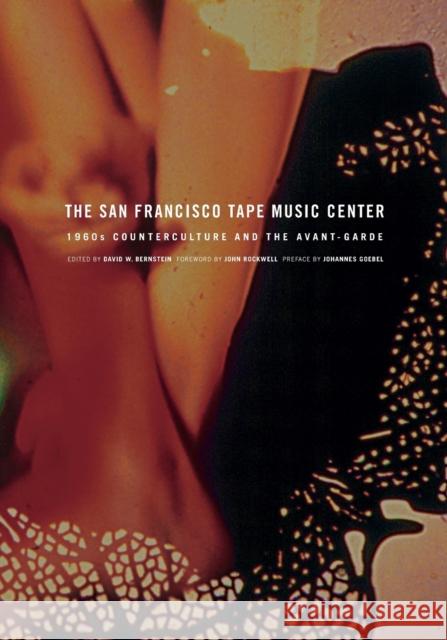 The San Francisco Tape Music Center: 1960s Counterculture and the Avant-Garde Bernstein, David 9780520256170