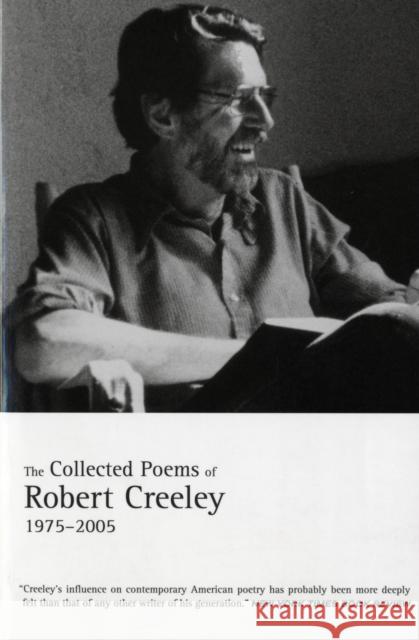 The Collected Poems of Robert Creeley: 1975-2005 Creeley, Robert 9780520256200