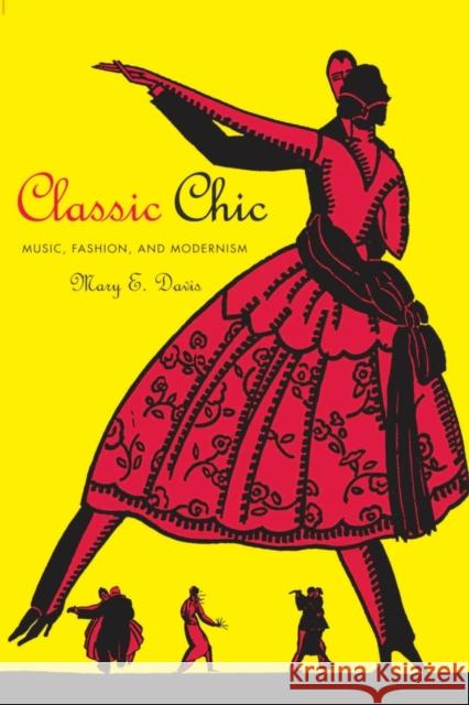 Classic Chic: Music, Fashion, and Modernismvolume 6 Davis, Mary E. 9780520256217 0