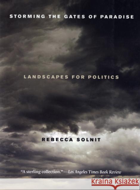 Storming the Gates of Paradise: Landscapes for Politics Solnit, Rebecca 9780520256569 University of California Press