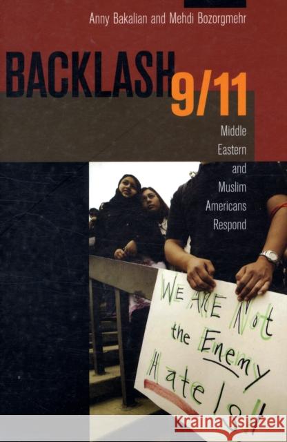 Backlash 9/11: Middle Eastern and Muslim Americans Respond Bakalian, Anny 9780520257351 University of California Press