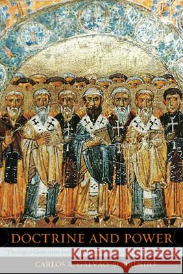Doctrine and Power: Theological Controversy and Christian Leadership in the Later Roman Empire Volume 51 Galvao-Sobrinho, Carlos R. 9780520257399 0