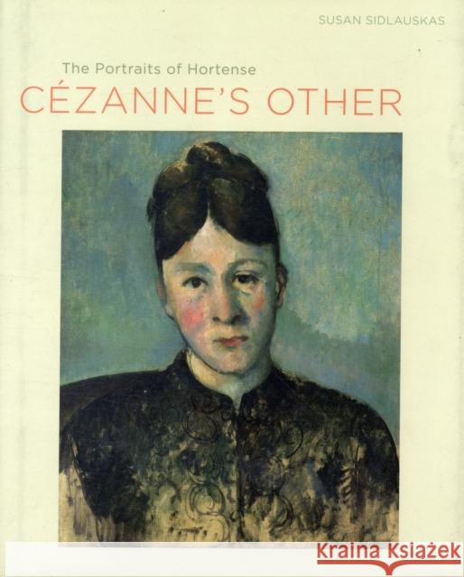 Cezanne's Other: The Portraits of Hortense Sidlauskas, Susan 9780520257450 University of California Press