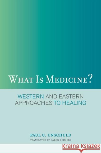 What Is Medicine?: Western and Eastern Approaches to Healing Unschuld, Paul U. 9780520257658