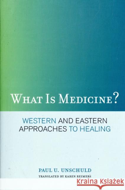 What Is Medicine?: Western and Eastern Approaches to Healing Unschuld, Paul U. 9780520257665