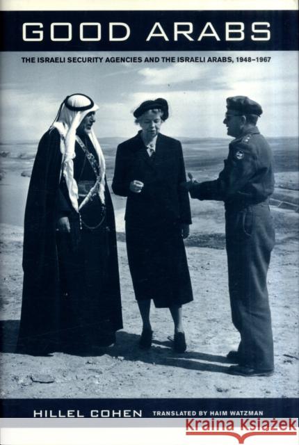 Good Arabs: The Israeli Security Agencies and the Israeli Arabs, 1948-1967 Cohen, Hillel 9780520257672