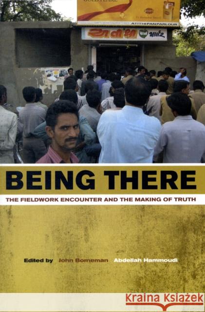 Being There: The Fieldwork Encounter and the Making of Truth Borneman, John 9780520257764