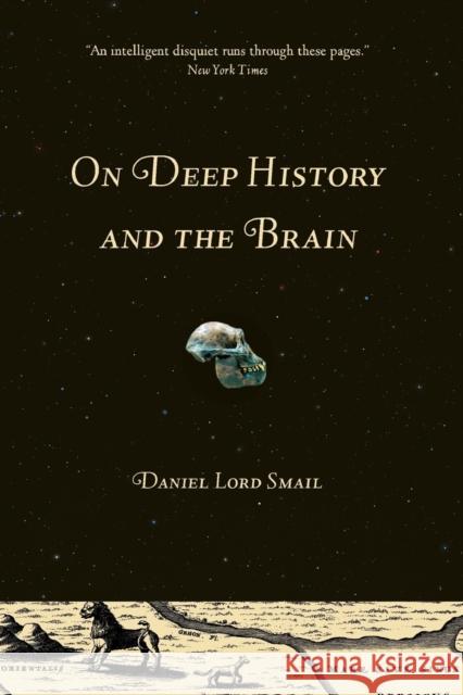 On Deep History and the Brain D L Smail 9780520258129 UNIVERSITY OF CALIFORNIA PRESS