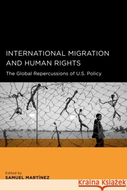 International Migration and Human Rights: The Global Repercussions of U.S. Policy Martinez, Samuel 9780520258211 University of California Press