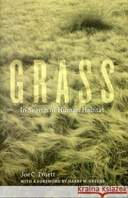 Grass: In Search of Human Habitatvolume 11 Truett, Joe C. 9780520258396 University of California Press