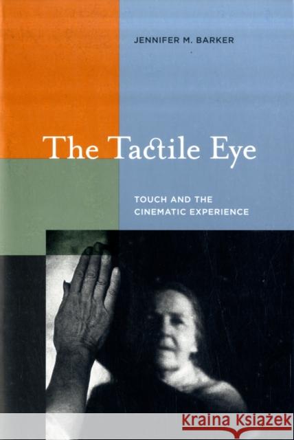 The Tactile Eye: Touch and the Cinematic Experience Barker, Jennifer M. 9780520258426 0