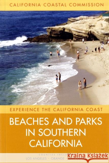 Beaches and Parks in Southern California : Counties Included: Los Angeles, Orange, San Diego Coastal Commission California 9780520258525 