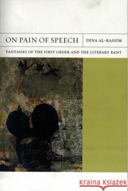 On Pain of Speech: Fantasies of the First Order and the Literary Rantvolume 1 Al-Kassim, Dina 9780520259256