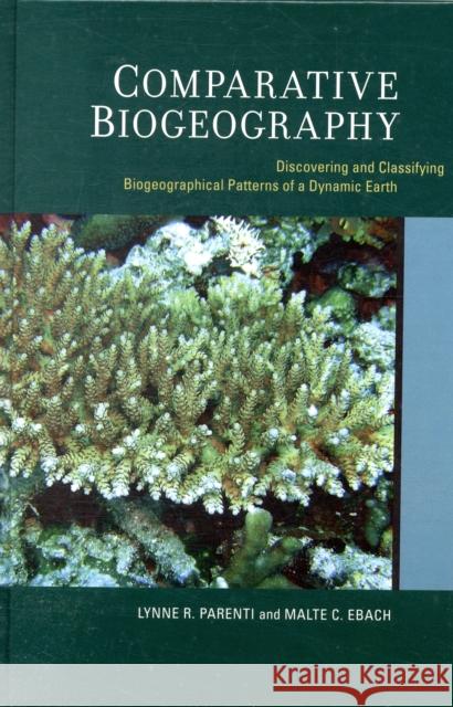 Comparative Biogeography: Discovering and Classifying Biogeographical Patterns of a Dynamic Earthvolume 2 Parenti, Lynne 9780520259454 University of California Press