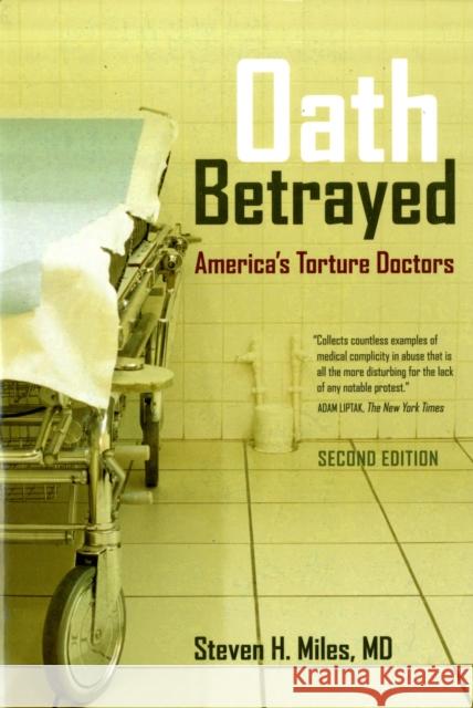 Oath Betrayed: America's Torture Doctors Miles, Steven H. 9780520259683