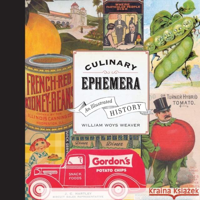 Culinary Ephemera: An Illustrated Historyvolume 30 Weaver, William 9780520259775 University of California Press