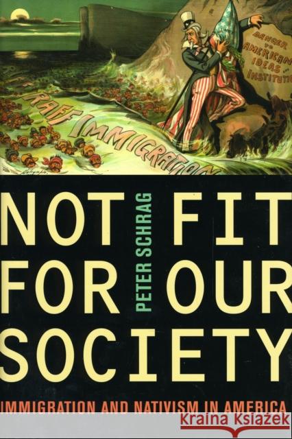 Not Fit for Our Society: Nativism and Immigration Schrag, Peter 9780520259782 University of California Press