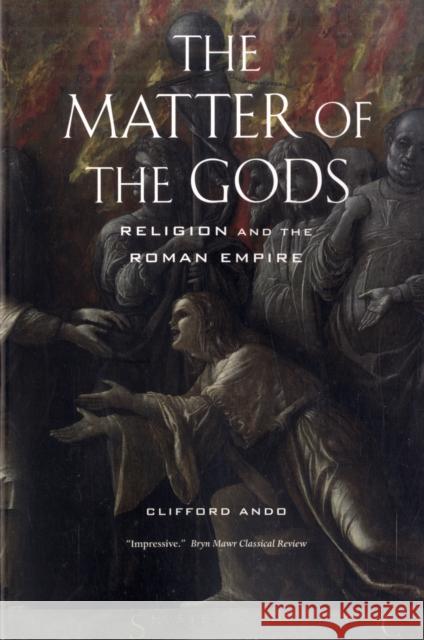 The Matter of the Gods: Religion and the Roman Empirevolume 44 Ando, Clifford 9780520259867