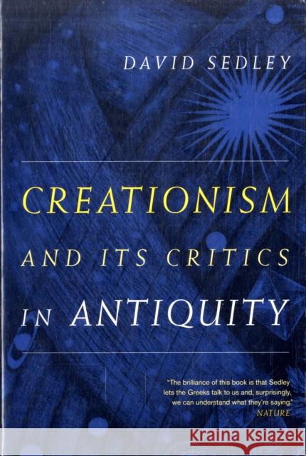 Creationism and Its Critics in Antiquity: Volume 66 Sedley, David 9780520260061