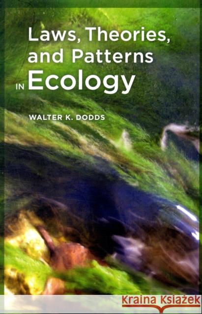 Laws, Theories, and Patterns in Ecology W Dodds 9780520260412 UNIVERSITY OF CALIFORNIA PRESS