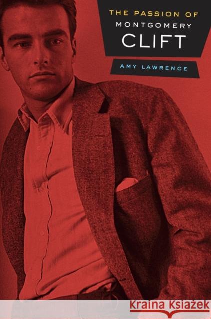 The Passion of Montgomery Clift Amy Lawrence 9780520260474
