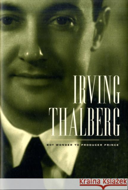 Irving Thalberg: Boy Wonder to Producer Prince Vieira, Mark A. 9780520260481