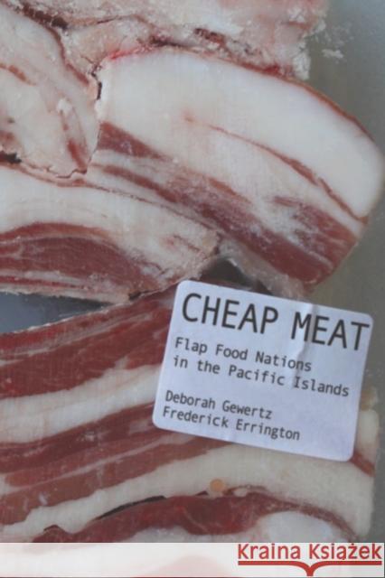 Cheap Meat: Flap Food Nations in the Pacific Islands Gewertz, Deborah 9780520260924