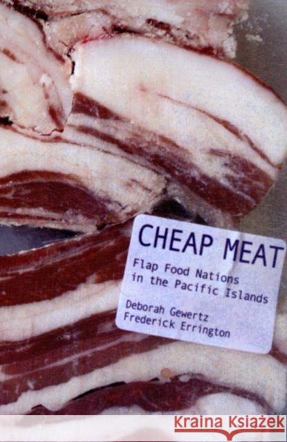 Cheap Meat: Flap Food Nations in the Pacific Islands Gewertz, Deborah 9780520260931