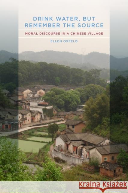 Drink Water, But Remember the Source: Moral Discourse in a Chinese Village Oxfeld, Ellen 9780520260955 University of California Press