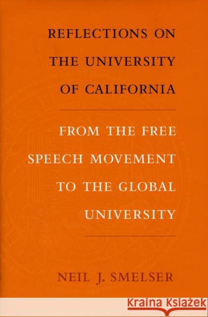 Reflections on the University of California: From the Free Speech Movement to the Global University Smelser, Neil J. 9780520260962