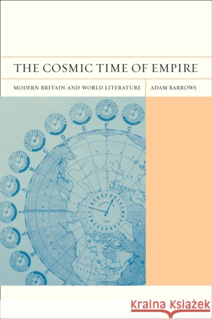 The Cosmic Time of Empire: Modern Britain and World Literaturevolume 3 Barrows, Adam 9780520260993