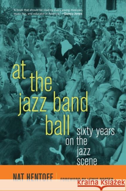 At the Jazz Band Ball: Sixty Years on the Jazz Scene Hentoff, Nat 9780520261136 0