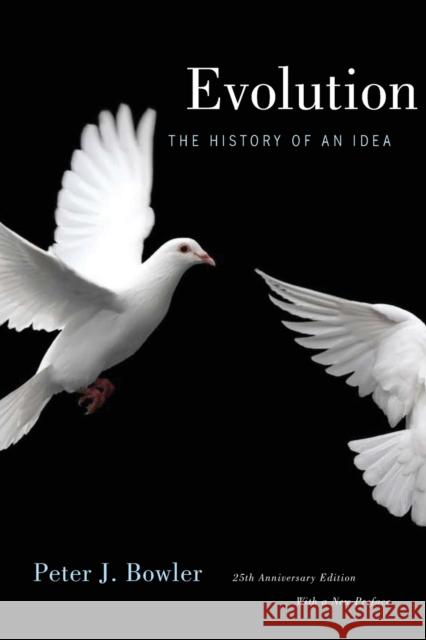 Evolution: The History of an Idea, 25th Anniversary Edition, with a New Preface Bowler, Peter J. 9780520261280 UNIVERSITY OF CALIFORNIA PRESS