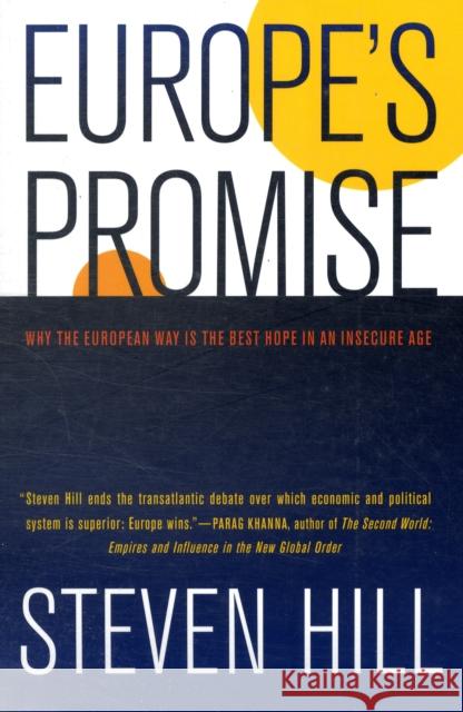 Europe's Promise: Why the European Way Is the Best Hope in an Insecure Age Hill, Steven 9780520261372 UNIVERSITY OF CALIFORNIA PRESS