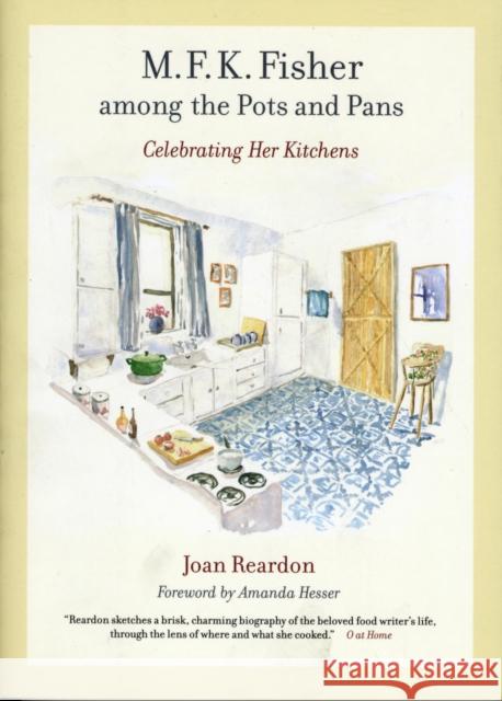 M. F. K. Fisher Among the Pots and Pans: Celebrating Her Kitchensvolume 22 Reardon, Joan 9780520261686