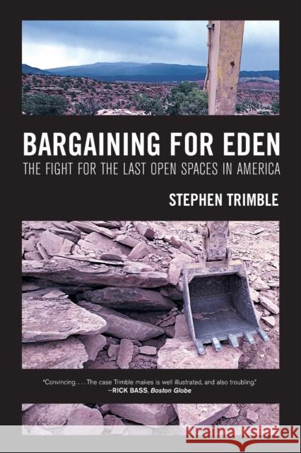 Bargaining for Eden: The Fight for the Last Open Spaces in America Trimble, Stephen 9780520261716 University of California Press