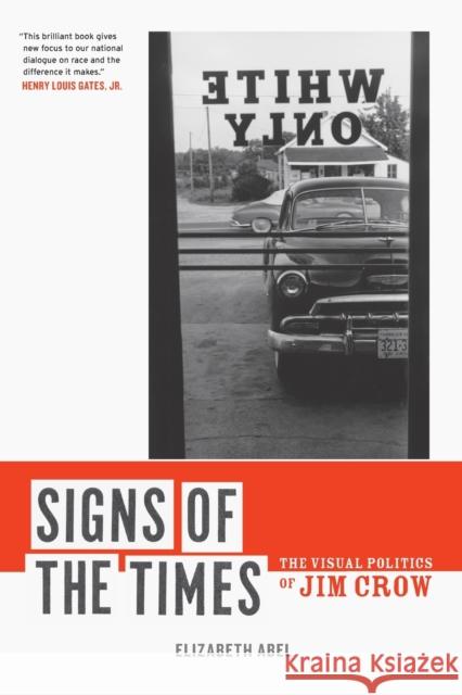 Signs of the Times: The Visual Politics of Jim Crow Abel, Elizabeth 9780520261839