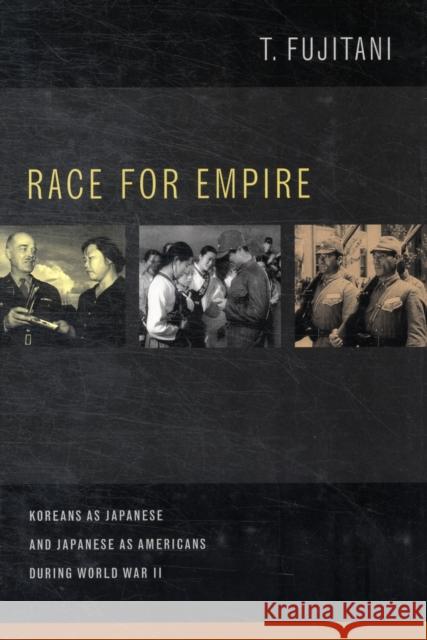 Race for Empire: Koreans as Japanese and Japanese as Americans During World War Iivolume 7 Fujitani, Takashi 9780520262232 University of California Press