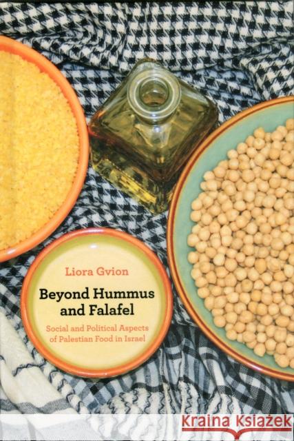 Beyond Hummus and Falafel: Social and Political Aspects of Palestinian Food in Israelvolume 40 Gvion, Liora 9780520262300 0