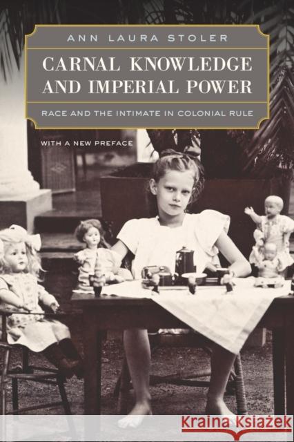 Carnal Knowledge and Imperial Power: Race and the Intimate in Colonial Rule, With a New Preface Ann Laura Stoler 9780520262461 University of California Press
