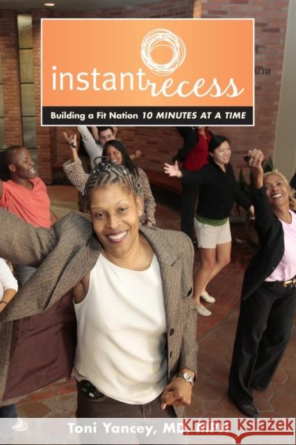 Instant Recess: Building a Fit Nation 10 Minutes at a Time Yancey, Toni 9780520263758 University of California Press