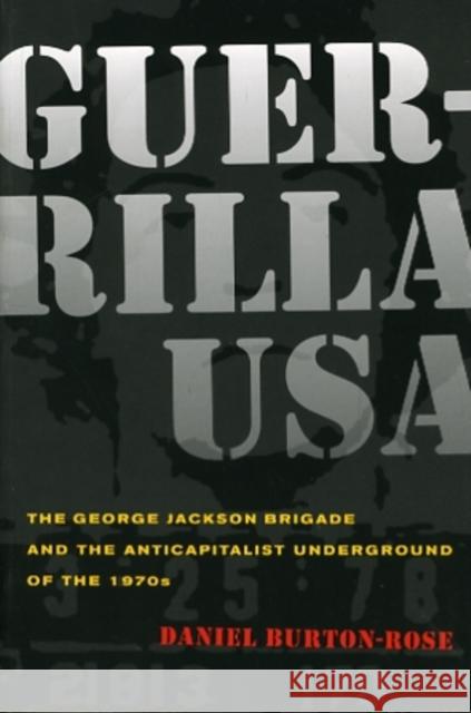 Guerrilla USA: The George Jackson Brigade and the Anticapitalist Underground of the 1970s Burton-Rose, Daniel 9780520264298