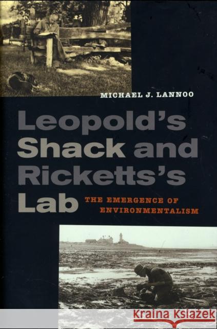 Leopold's Shack and Ricketts's Lab: The Emergence of Environmentalism Lannoo, Michael 9780520264786