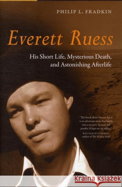 Everett Ruess: His Short Life, Mysterious Death, and Astonishing Afterlife Fradkin, Philip L. 9780520265424 University of California Press