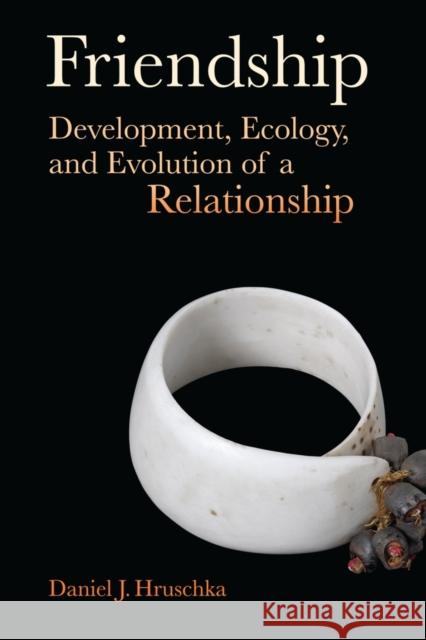 Friendship: Development, Ecology, and Evolution of a Relationshipvolume 5 Hruschka, Daniel J. 9780520265462 University of California Press