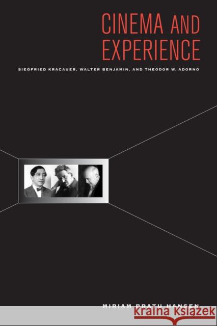 Cinema and Experience: Siegfried Kracauer, Walter Benjamin, and Theodor W. Adornovolume 44 Hansen, Miriam 9780520265592 University of California Press